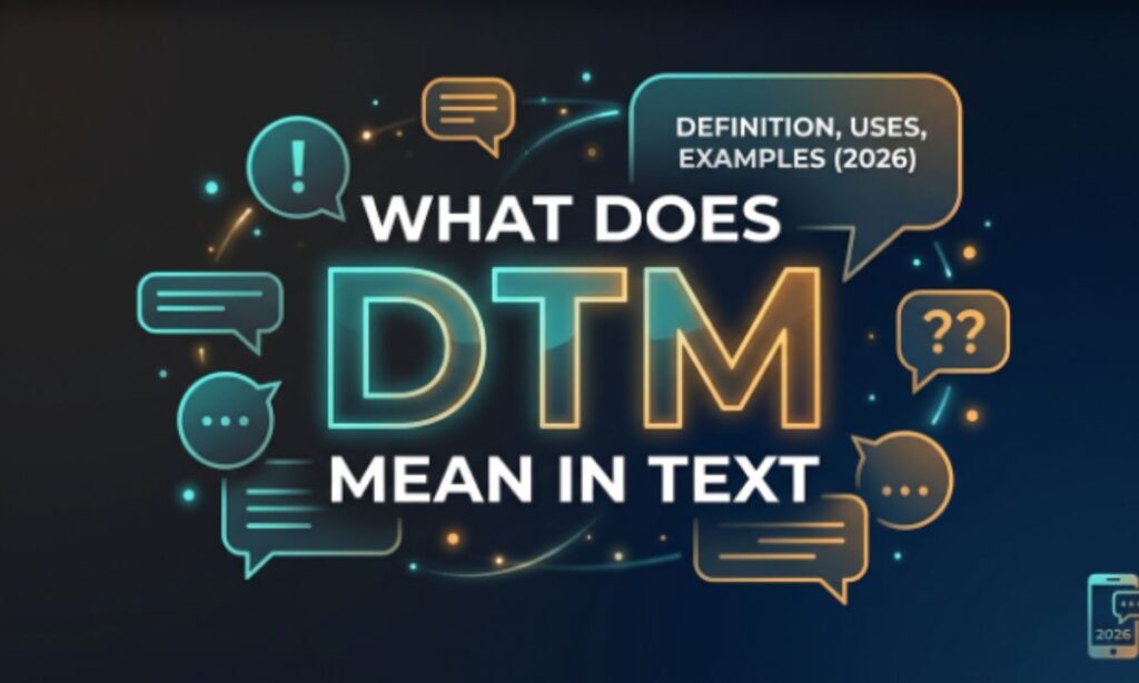 DTM Meaning in Text 💬 Definition, Uses & Examples for Chats and Messages (2026)