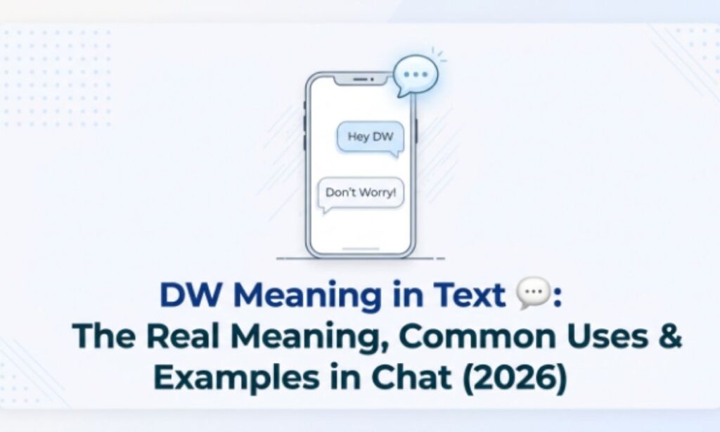 DW Meaning in Text 💬 The Real Meaning, Common Uses & Examples in Chat (2026)