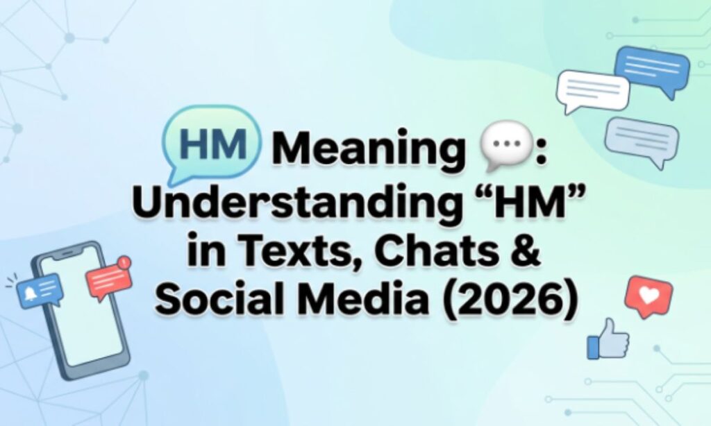 HM Meaning 💬 Understanding HM in Texts, Chats & Social Media (2026)