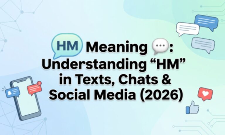 HM Meaning 💬 Understanding HM in Texts, Chats & Social Media (2026)