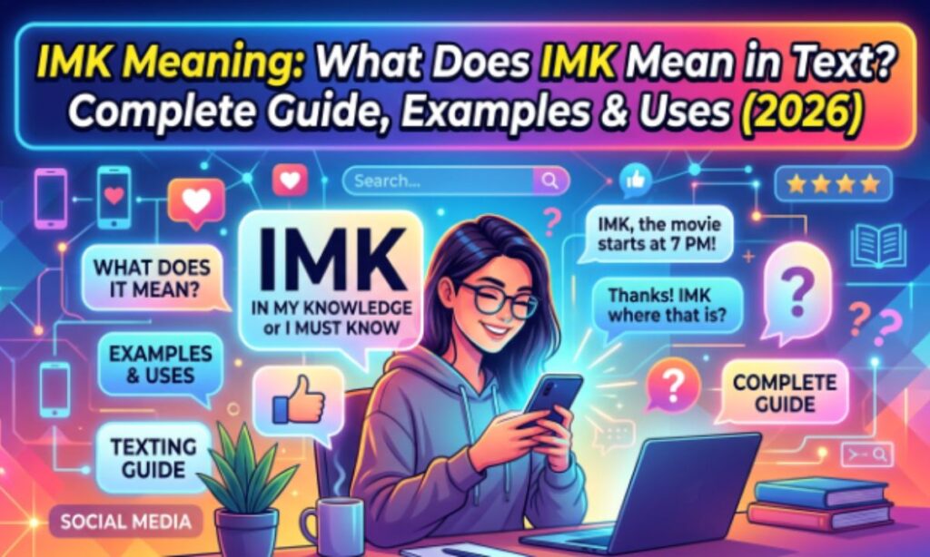IMK Meaning What Does IMK Mean in Text Complete Guide, Examples & Uses (2026)