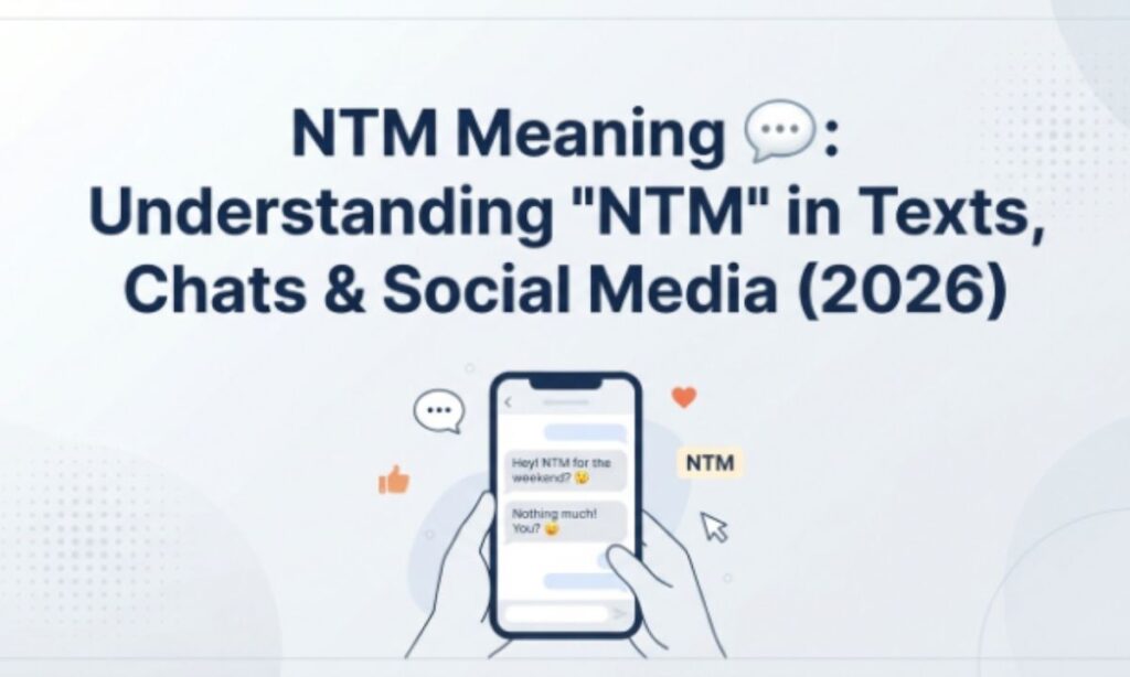 NTM Meaning 💬 Understanding NTM in Texts, Chats & Social Media (2026)