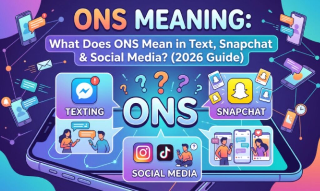 ONS Meaning What Does ONS Mean in Text, Snapchat & Social Media (2026 Guide)