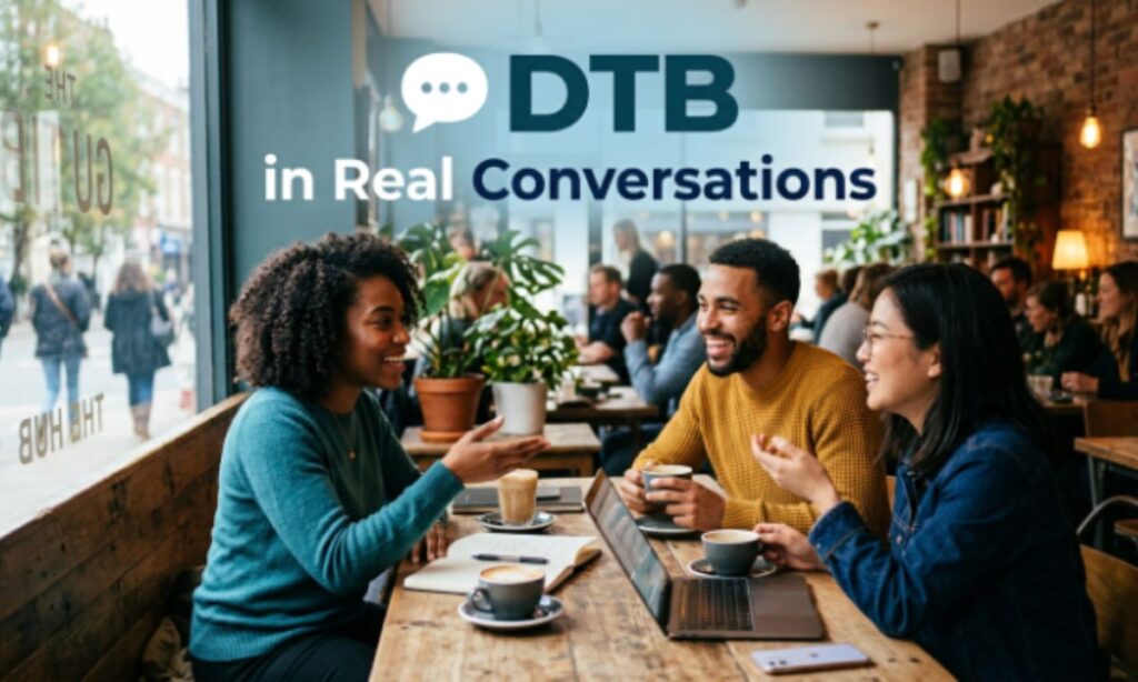💬 DTB Meaning in Real Conversations