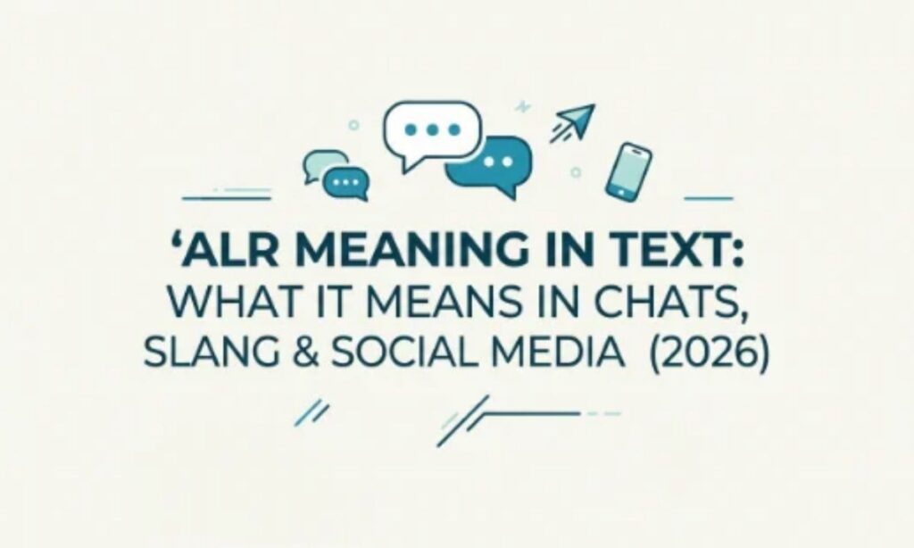 ALR Meaning in Text_ What It Means in Chats, Slang & Social Media (2026)