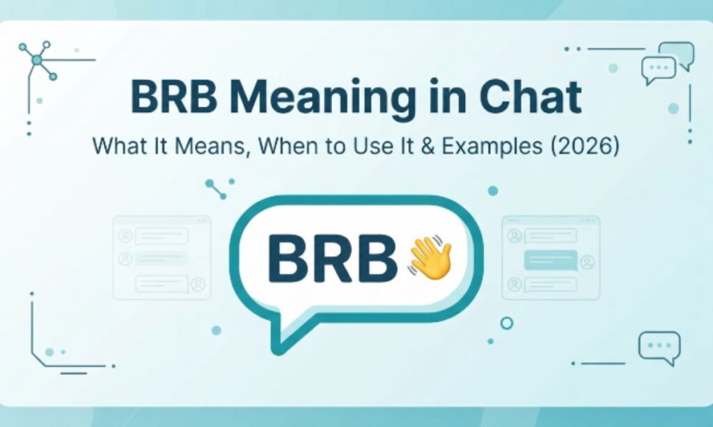 BRB Meaning in Chat 💬 What It Means, When to Use It & Examples (2026)