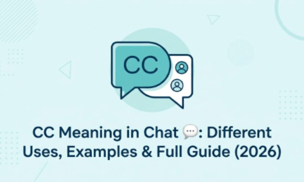 CC Meaning in Chat 💬 Different Uses, Examples & Full Guide (2026)