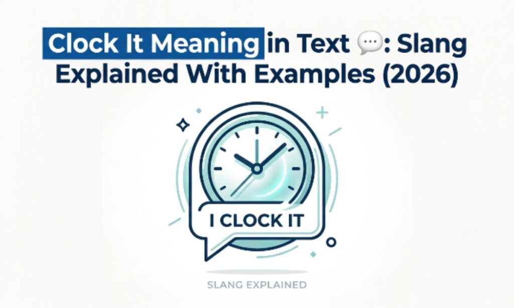 Clock It Meaning in Text 💬 Slang Explained With Examples (2026)