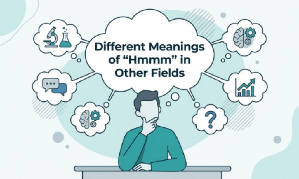 Different Meanings of Hmmm in Other Fields