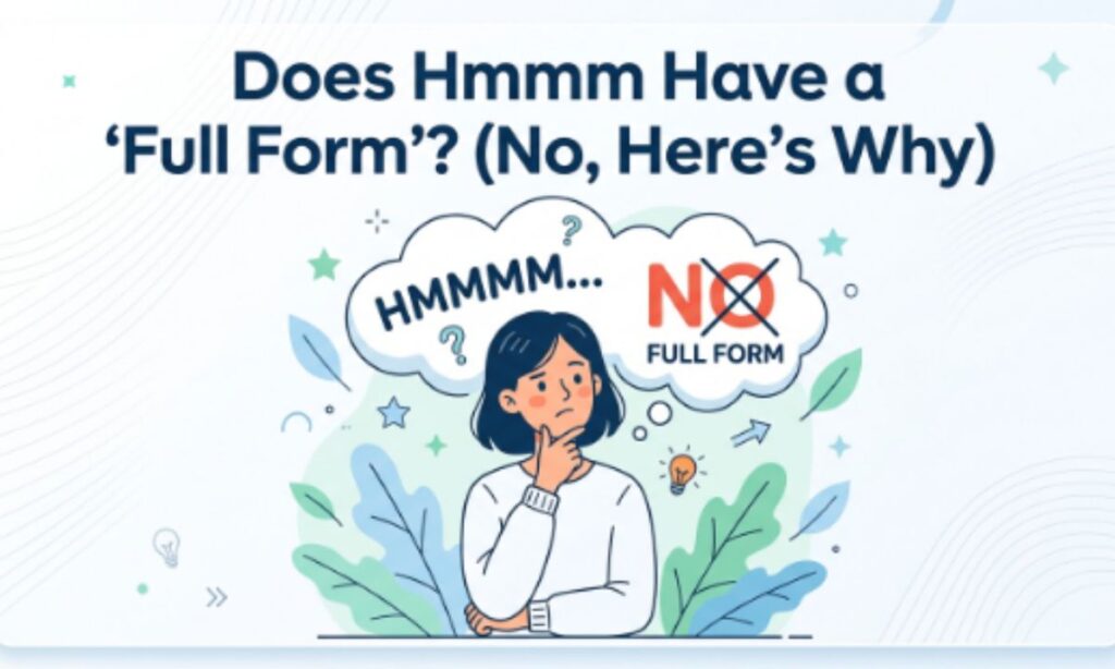 Does Hmmm Have a _Full Form__ (No, Here is Why)
