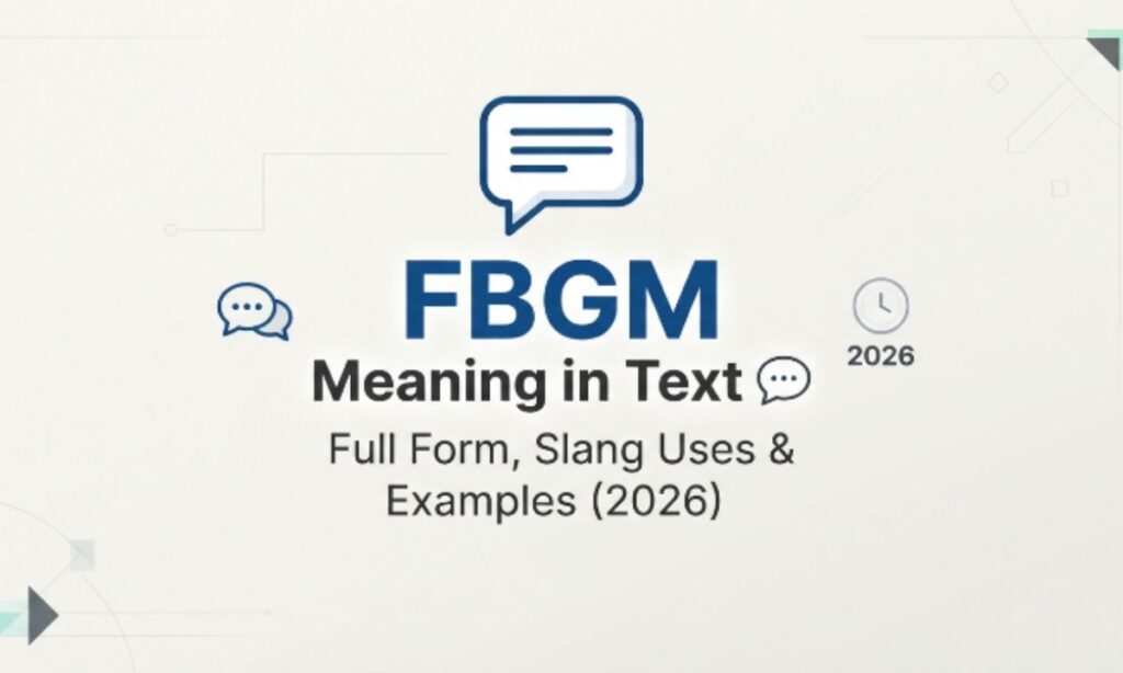 FBGM Meaning in Text 💬 Full Form, Slang Uses & Examples (2026)
