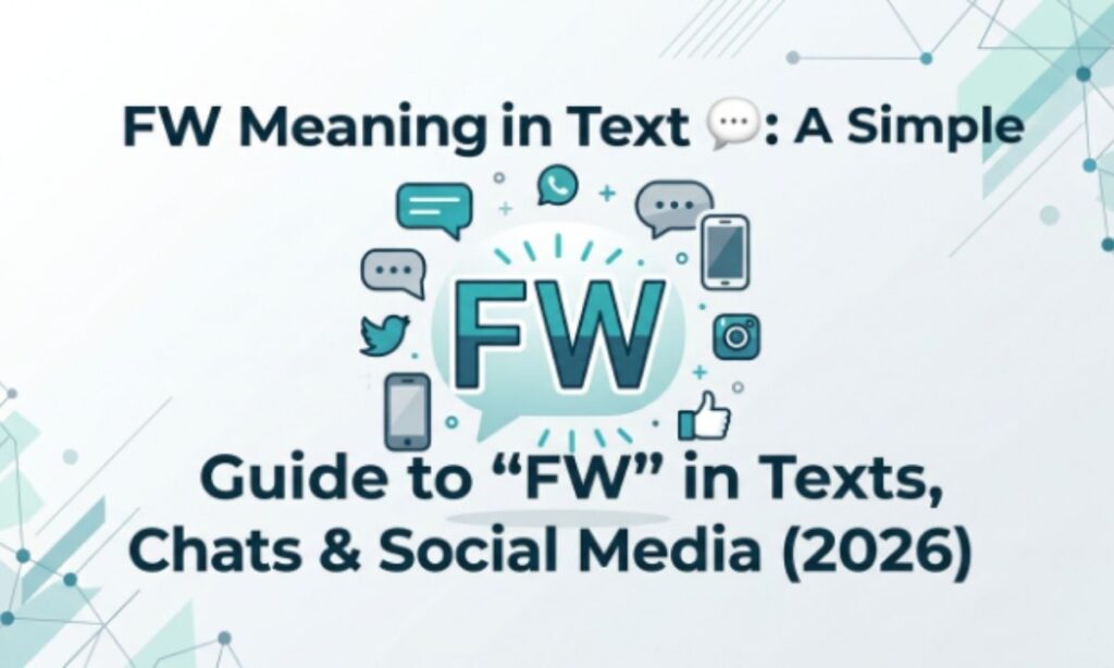 FW Meaning in Text 💬 A Simple Guide to FW in Texts, Chats & Social Media (2026)