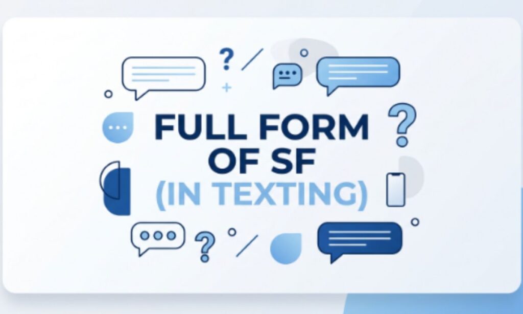 Full Form of SF (In Texting)