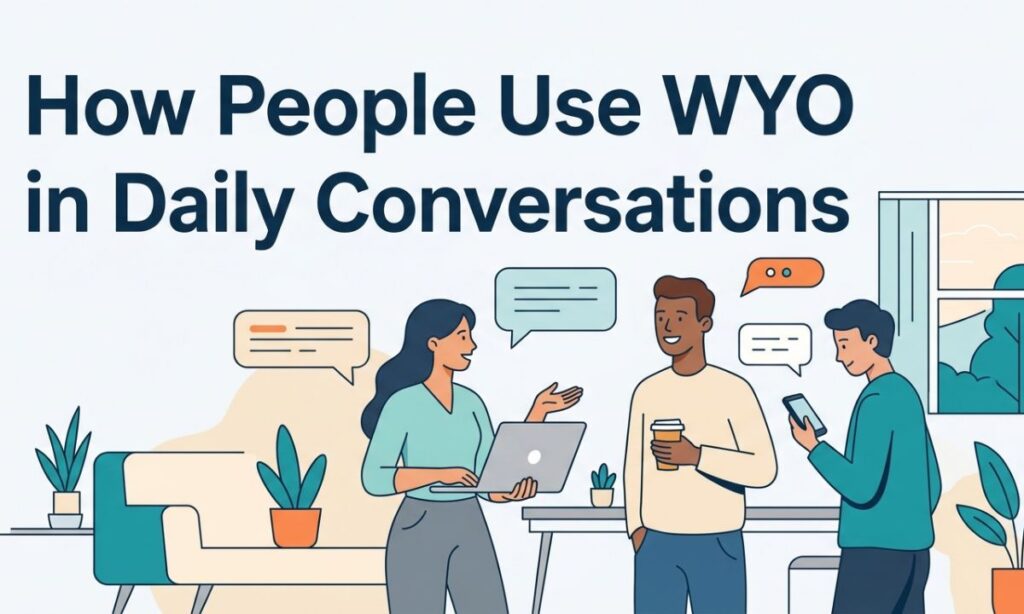 How People Use WYO in Daily Conversations