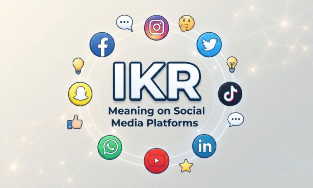 IKR Meaning on Social Media Platforms