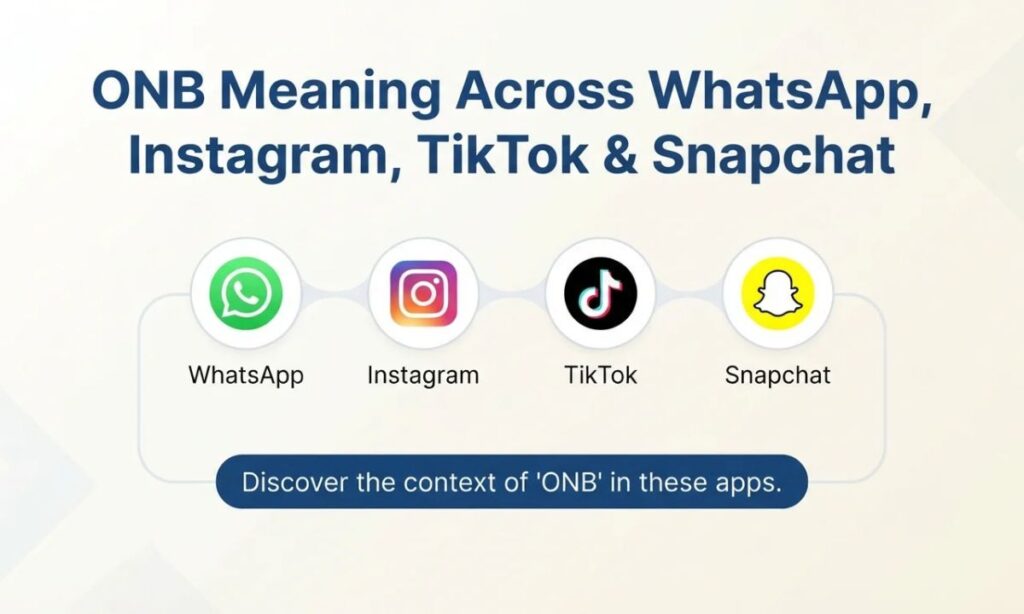 ONB Meaning Across WhatsApp, Instagram, TikTok & Snapchat