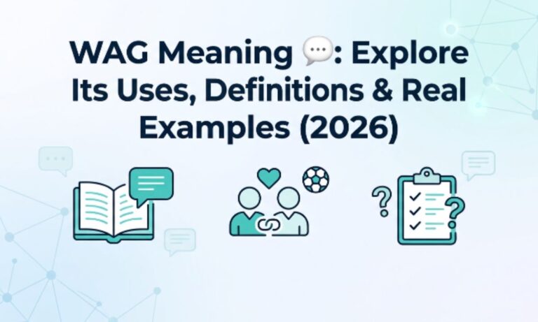 WAG Meaning 💬 Explore Its Uses, Definitions & Real Examples (2026)