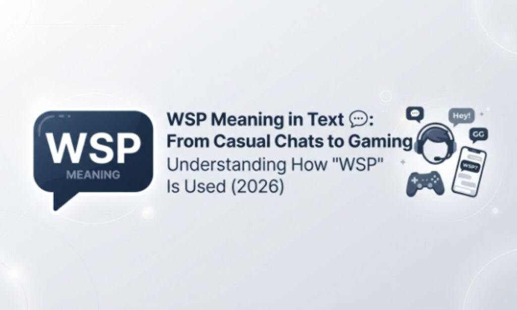 WSP Meaning in Text 💬 From Casual Chats to Gaming Understanding How WSP Is Used (2026)