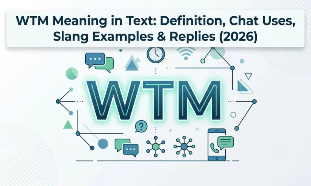 WTM Meaning in Text_ Definition, Chat Uses, Slang Examples & Replies (2026)