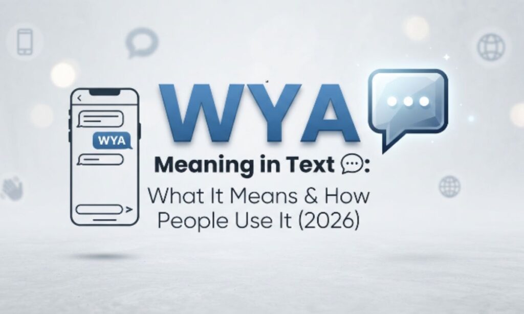 WYA Meaning in Text 💬 What It Means & How People Use It (2026)