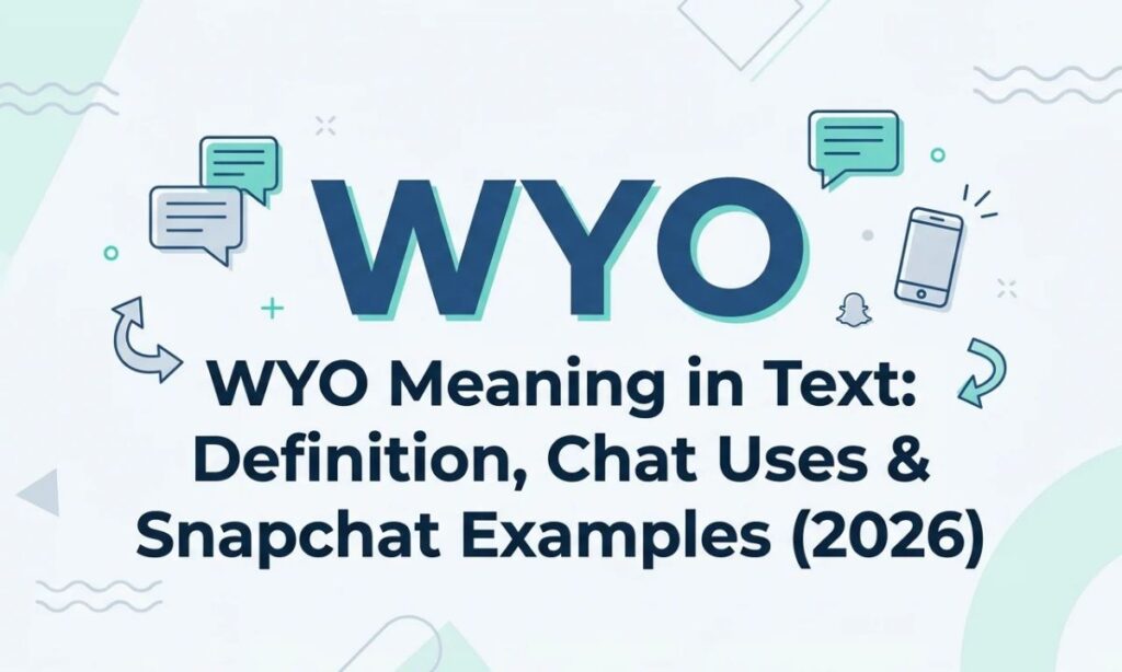 WYO Meaning in Text_ Definition, Chat Uses & Snapchat Examples (2026)