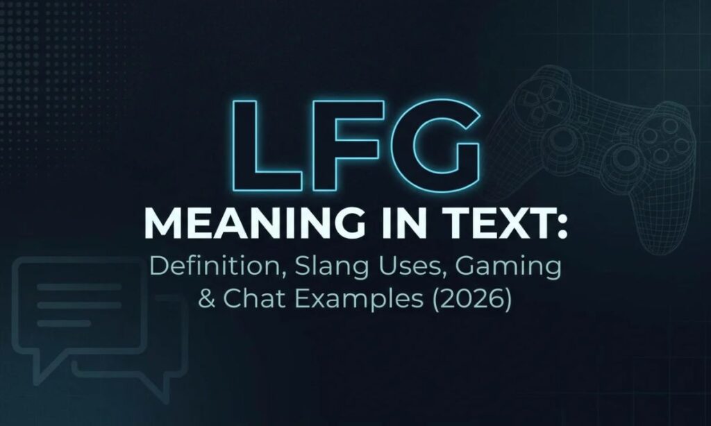 LFG Meaning in Text_ Definition, Slang Uses, Gaming & Chat Examples (2026)