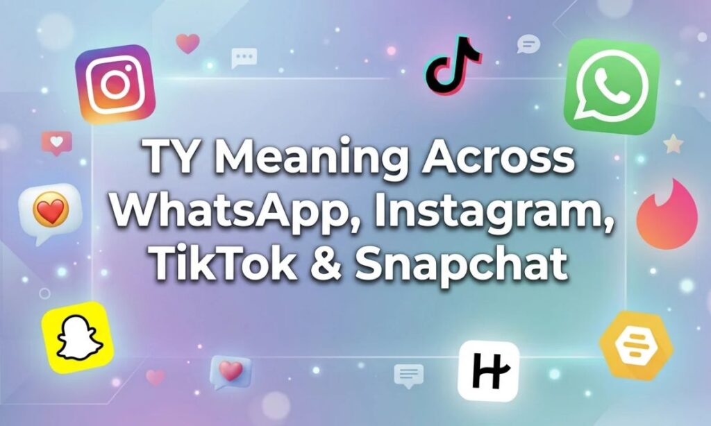 TY Meaning Across WhatsApp, Instagram, TikTok & Snapchat