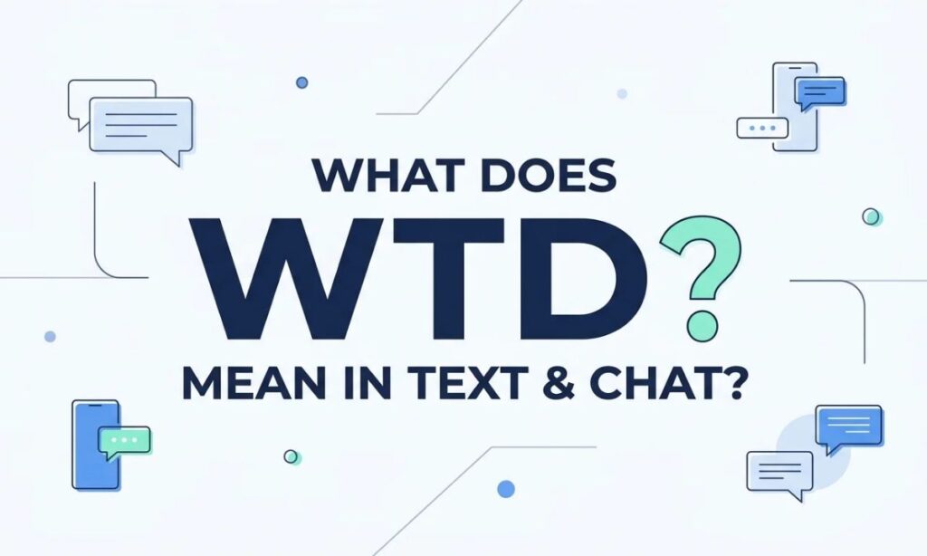 What Does WTD Mean in Text & Chat_